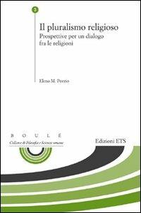 Il pluralismo religioso. Prospettive per un dialogo fra le religioni - M. E. Porzio - Libro Edizioni ETS 2011, Boulè. Collana filosofia e scienze umane | Libraccio.it