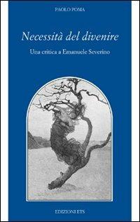 Necessità del divenire. Una critica a Emanuele Severino - Paolo Poma - Libro Edizioni ETS 2011, Filosofia | Libraccio.it