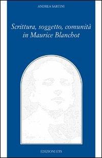 Scrittura, soggetto, comunità in Maurice Blanchot - Andrea Sartini - Libro Edizioni ETS 2011, Filosofia | Libraccio.it