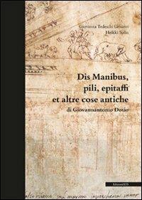 Dis manibus, pili, epitaffi et altre cose antiche di Giovannantonio Dosio. Ediz. illustrata - Giovanna Tedeschi Grisanti, Heikki Solin - Libro Edizioni ETS 2011 | Libraccio.it