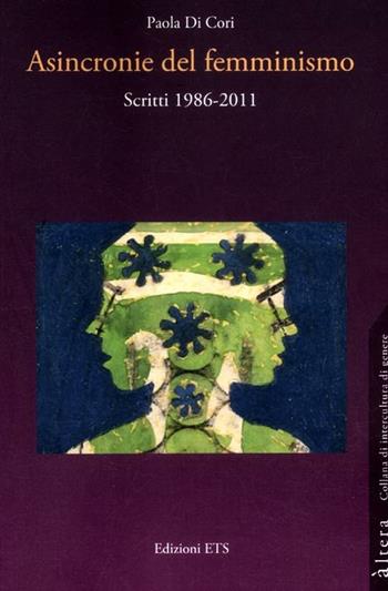 Asincronie del femminismo. Scritti 1986-2011 - Paola Di Cori - Libro Edizioni ETS 2012, Altera | Libraccio.it