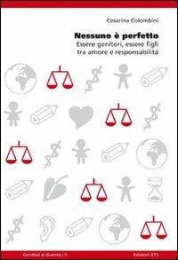 Nessuno è perfetto. Essere genitori, essere figli tra amore e responsabilità - Cesarina Colombini - Libro Edizioni ETS 2011, Genitori si diventa | Libraccio.it