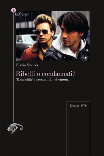 Ribelli o condannati? «Disabilità» e sessualità nel cinema - Flavia Monceri - Libro Edizioni ETS 2012, Difforme | Libraccio.it