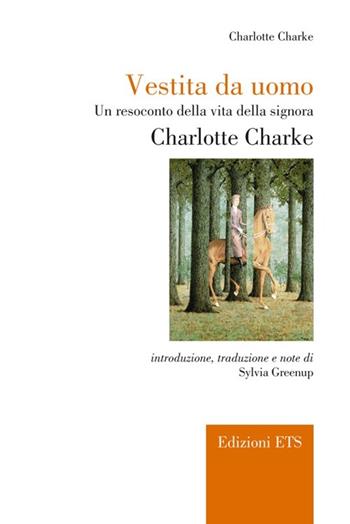 Vestita da uomo. Un resoconto della vita della signora Charlotte Charke - Charlotte Charke - Libro Edizioni ETS 2012, All the world's a stage | Libraccio.it