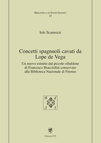 Concetti spagnuoli cavati da Lope de Vega. Un nuovo estratto dal piccolo zibaldone di Francesco Bracciolini conservato alla Biblioteca Nazionale di Firenze - Iole Scamuzzi - Libro Edizioni ETS 2011, Biblioteca di studi ispanici | Libraccio.it