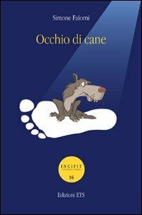 Occhio di cane - Simone Falorni - Libro Edizioni ETS 2012, Incipit. Piccola biblioteca di narrativa | Libraccio.it