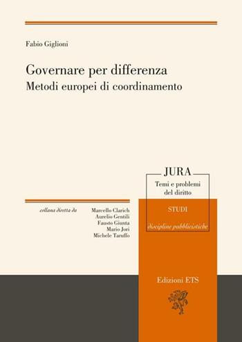 Governare per differenza. Metodi europei di coordinamento - Fabio Giglioni - Libro Edizioni ETS 2012, Jura. Temi e problemi del diritto | Libraccio.it