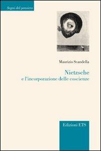 Nietzsche e l'incorporazione delle coscienze - Maurizio Scandella - Libro Edizioni ETS 2012, Segni del pensiero | Libraccio.it