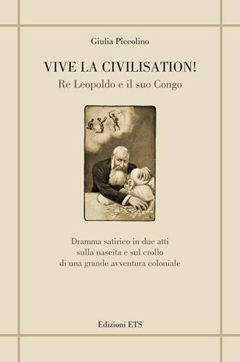 Vive la civilisation! Re Leopoldo e il suo Congo - Giulia Piccolino - Libro Edizioni ETS 2012 | Libraccio.it