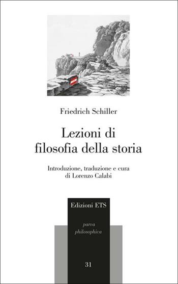 Lezioni di filosofia della storia - Friedrich Schiller - Libro Edizioni ETS 2012, Parva Philosophica | Libraccio.it