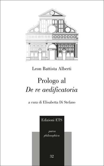 Prologo al «De re aedificatoria». Testo latino a fronte - Leon Battista Alberti - Libro Edizioni ETS 2012, Parva Philosophica | Libraccio.it