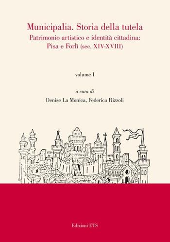Municipalia. Storia della tutela. Patrimonio artistico e identità locali. Pisa, Forlì e altri casi (sec. XIX-XX). Vol. 2  - Libro Edizioni ETS 2010, Municipalia | Libraccio.it