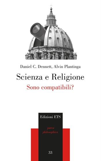 Scienza e religione. Sono compatibili? - Daniel C. Dennett, Alvin Plantinga - Libro Edizioni ETS 2012, Parva Philosophica | Libraccio.it