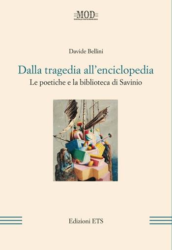 Dalla tragedia all'enciclopedia. Le poetiche e la biblioteca di Savinio - Davide Bellini - Libro Edizioni ETS 2013, Biblioteca della modernità letteraria | Libraccio.it