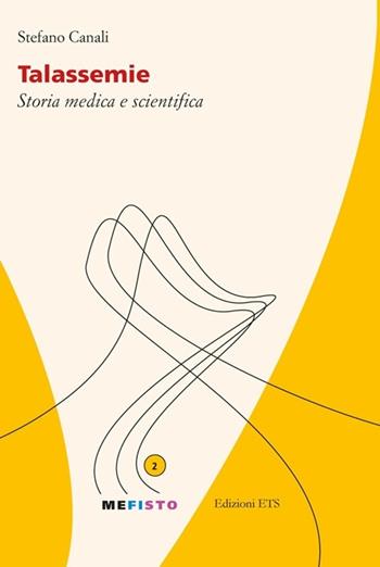 Talassemie. Storia medica e scientifica - Stefano Canali - Libro Edizioni ETS 2013, Mefisto | Libraccio.it