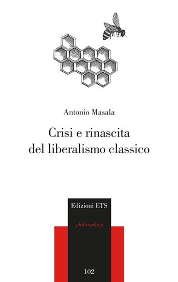 Crisi e rinascita del liberalismo classico - Antonio Masala - Libro Edizioni ETS 2012, Philosophica | Libraccio.it