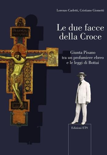 Le due facce della croce. Giunta Pisano tra un profumiere ebreo e le leggi di Bottai - Lorenzo Carletti, Cristiano Giometti - Libro Edizioni ETS 2012, Microstorie d'arte | Libraccio.it