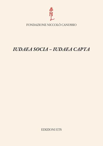 Iudaea socia, iudaea capta  - Libro Edizioni ETS 2012, I convegni della fond. Niccolò Canussio | Libraccio.it