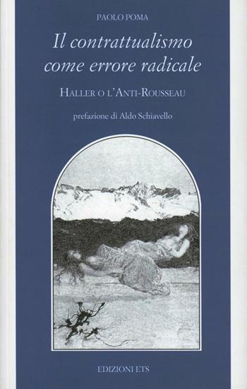 Il contrattualismo come errore radicale. Haller o l'Anti Rousseau - Paolo Poma - Libro Edizioni ETS 2012, Filosofia | Libraccio.it