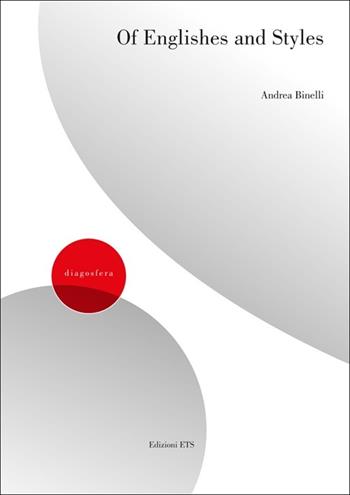 Of englishes and styles - Andrea Binelli - Libro Edizioni ETS 2012, Diagosfera | Libraccio.it
