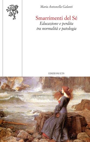 Smarrimenti del sé. Educazione e perdita tra normalità e patologia - Maria Antonella Galanti - Libro Edizioni ETS 2012, Scienze dell'educazione | Libraccio.it