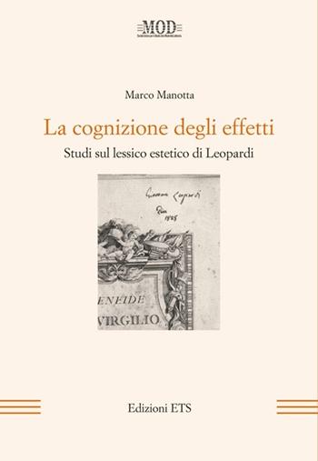 La cognizione degli effetti. Studi sul lessico estetico di Leopardi - Marco Manotta - Libro Edizioni ETS 2012, Mod | Libraccio.it