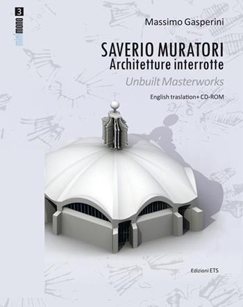 Saverio Muratori. Architetture interrotte. Ediz. italiana e inglese. Con CD-ROM - Massimo Gasperini - Libro Edizioni ETS 2012, Minimono | Libraccio.it