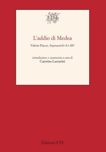 Addio di Medea. Valerio Flacco, Argonautiche 8,1-287  - Libro Edizioni ETS 2012, Testi e studi di cultura classica | Libraccio.it