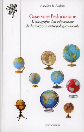 Osservare l'educazione. L'etnografia dell'educazione di derivazione antropologico-sociale  - Libro Edizioni ETS 2012, Scienze dell'educazione | Libraccio.it