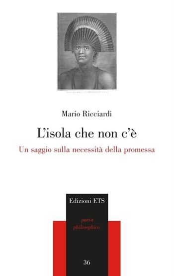 L'isola che non c'è. Un saggio sulla necessità della promessa - Mario Ricciardi - Libro Edizioni ETS 2012, Parva Philosophica | Libraccio.it