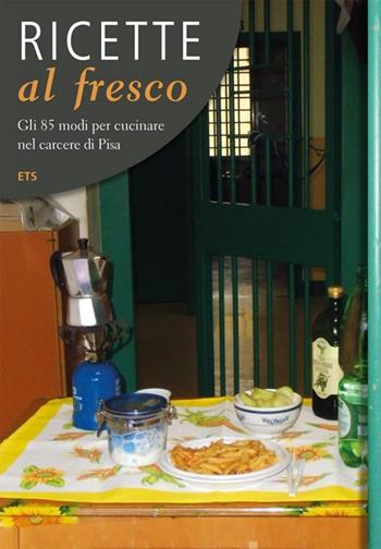 Ricette al fresco. Gli 85 modi per cucinare nel carcere di Pisa  - Libro Edizioni ETS 2012 | Libraccio.it