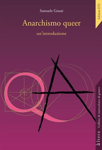 Anarchismo queer: un'introduzione - Samuele Grassi - Libro Edizioni ETS 2013, Altera | Libraccio.it