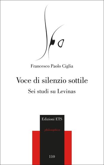 Voce di silenzio sottile. Sei studi su Levinas - Francesco Paolo Ciglia - Libro Edizioni ETS 2013 | Libraccio.it