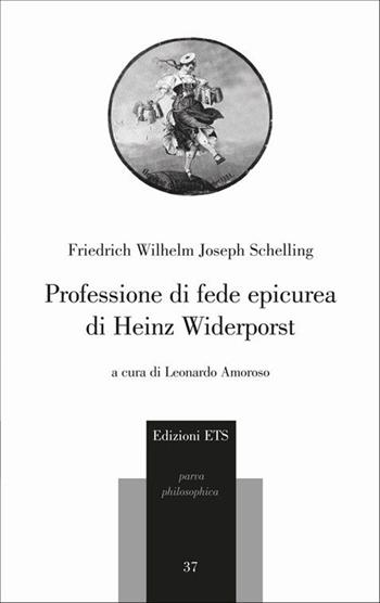 Professione di fede epicurea di Heinz Widerporst. Testo tedesco a fronte - Friedrich W. Schelling - Libro Edizioni ETS 2013, Parva Philosophica | Libraccio.it