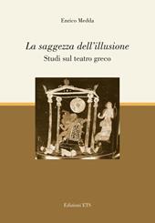 La saggezza dell'illusione. Studi sul teatro greco