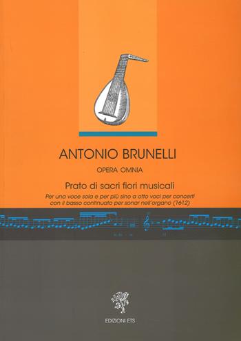 Antonio Brunelli. Opera omnia. Prato di sacri fiori musicali  - Libro ETS 2020 | Libraccio.it