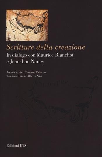 Scritture della creazione. In dialogo con Maurice Blanchot e Jean-Luc Nancy  - Libro Edizioni ETS 2013 | Libraccio.it