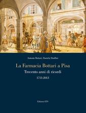 La farmacia Bottari a Pisa. Trecento anni di ricordi 1713-2013