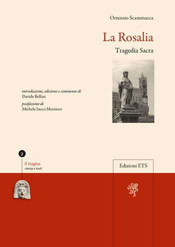 La Rosalia. Tragedia sacra - Davide Bellini - Libro Edizioni ETS 2013 | Libraccio.it