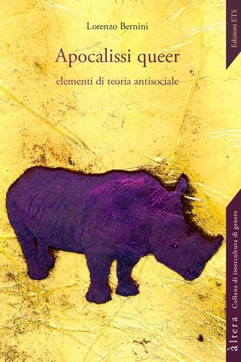 Apocalissi queer. Elementi di teoria antisociale - Lorenzo Bernini - Libro Edizioni ETS 2013, Altera | Libraccio.it