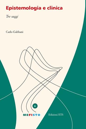 Epistemologia e clinica. Tre saggi - Carlo Gabbani - Libro Edizioni ETS 2014, Mefisto | Libraccio.it
