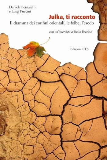 Julka, ti racconto. Il dramma dei confini orientali, le foibe, l'esodo - Daniela Bernardini, Luigi Puccini - Libro Edizioni ETS 2013, Obliqui | Libraccio.it