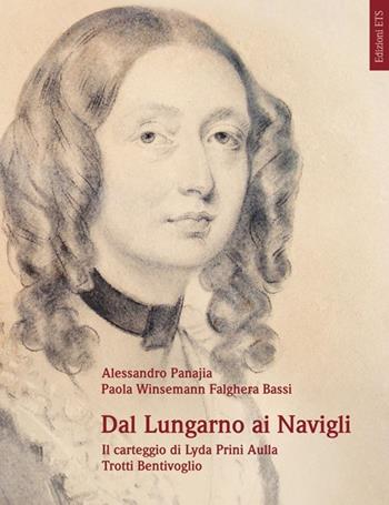 Dal lungarno ai navigli. Il carteggio di Lyda Prini Aulla Trotti Bentivoglio - Alessandro Panajia - Libro Edizioni ETS 2013 | Libraccio.it