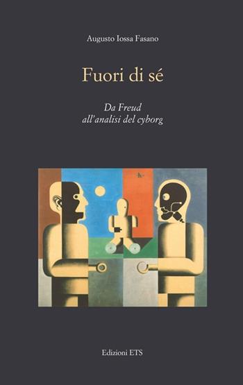 Fuori di sé. Da Freud all'analisi del cyborg - Fasano Augusto Iossa - Libro Edizioni ETS 2013, Psicologia, psicanalisi, psichiatria | Libraccio.it