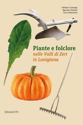 Piante e folclore nella valli di Zeri in Lunigiana - Fabiano Camangi, Agostino Stefani, Luca Sebastiani - Libro Edizioni ETS 2013 | Libraccio.it