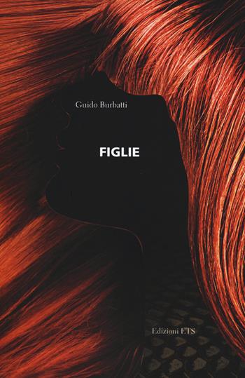 Figlie - Guido Burbatti - Libro Edizioni ETS 2014 | Libraccio.it