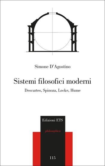 Sistemi filosofici moderni. Descartes, Spinoza, Locke, Hume - Simone D'Agostino - Libro Edizioni ETS 2013, Philosophica | Libraccio.it
