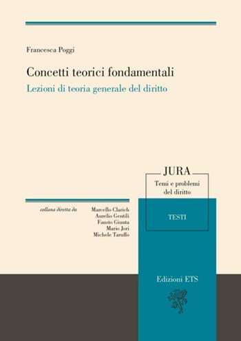 Concetti teorici fondamentali. Lezioni di teoria generale del diritto - Francesca Poggi - Libro Edizioni ETS 2013, Jura. Temi e problemi del diritto | Libraccio.it