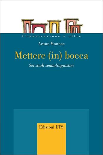 Mettere (in) bocca. Sei studi semiolinguistici - Arturo Martone - Libro Edizioni ETS 2013, Comunicazione e oltre | Libraccio.it