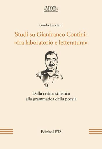 Studi su Gianfranco Contini: «fra laboratorio e letteratura». Dalla critica stilistica alla grammatica della poesia - Guido Lucchini - Libro Edizioni ETS 2013, Mod | Libraccio.it